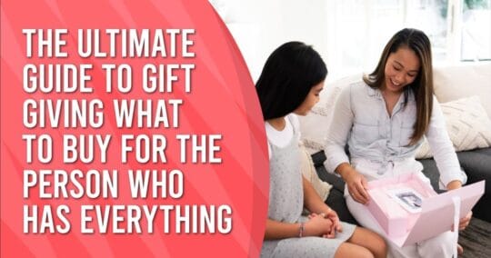 The Ultimate Guide to Gift Giving: What to Buy for the Person Who Has Everything